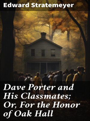 cover image of Dave Porter and His Classmates; Or, For the Honor of Oak Hall